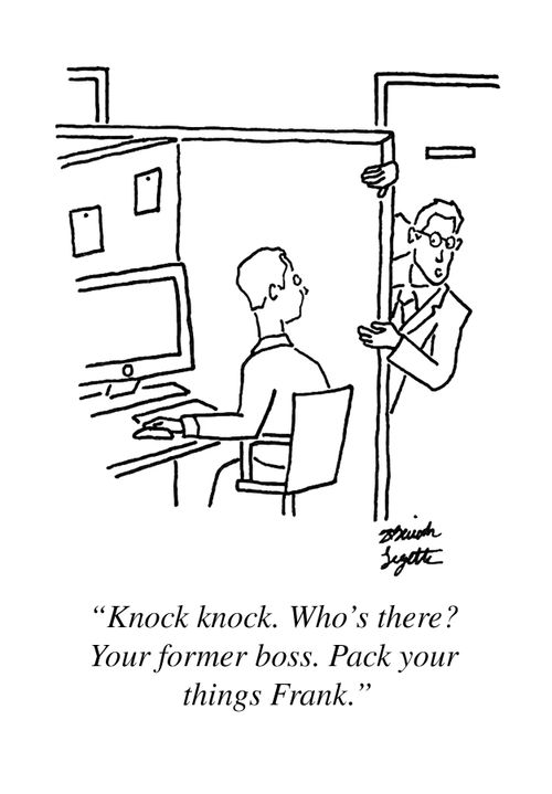 "Knock knock. Who's there? Your former boss. Pack your things Frank."
