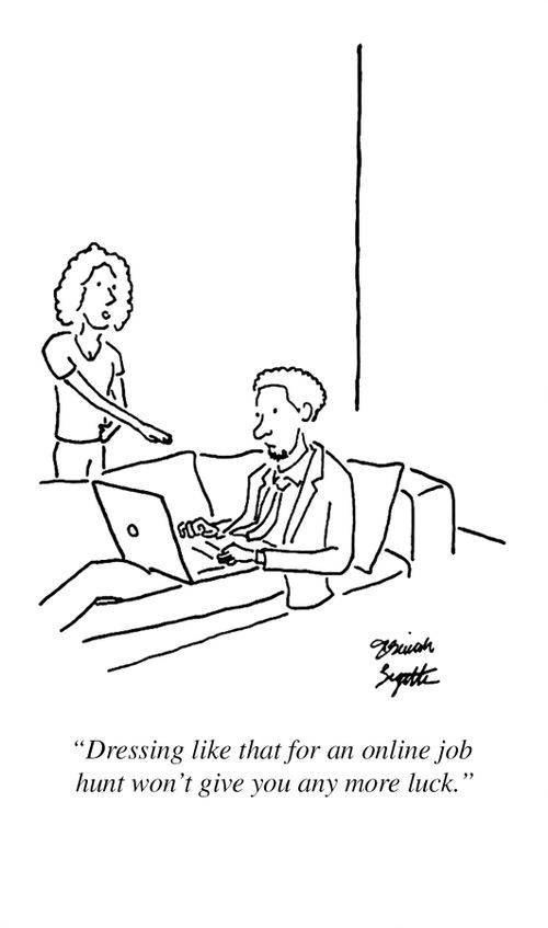 "Dressing like that for an online job hunt won't give you any more luck."