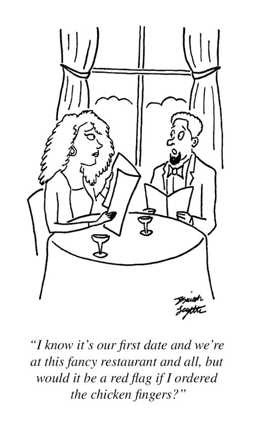 "I know it's our first date and we're at this fancy restaurant and all, but would it be a red flag if I ordered the chicken fingers?"