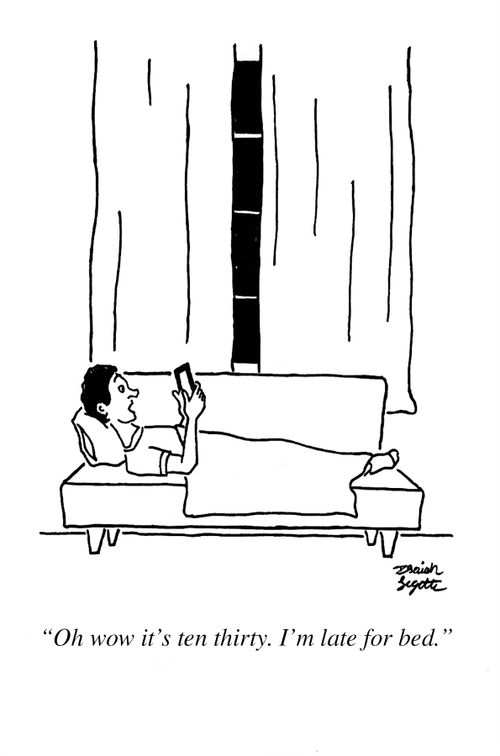 "Oh wow it's ten thirty. I'm late for bed."
