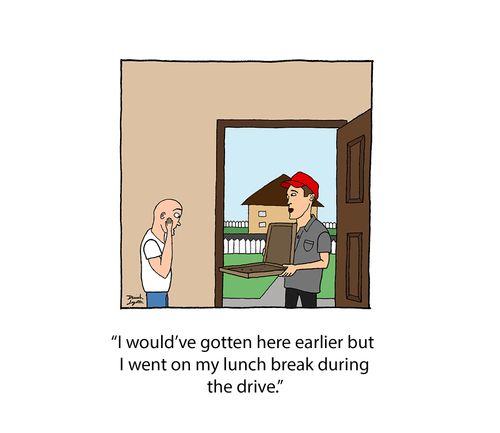 "I would've gotten here earlier but I went on my lunch break during the drive."