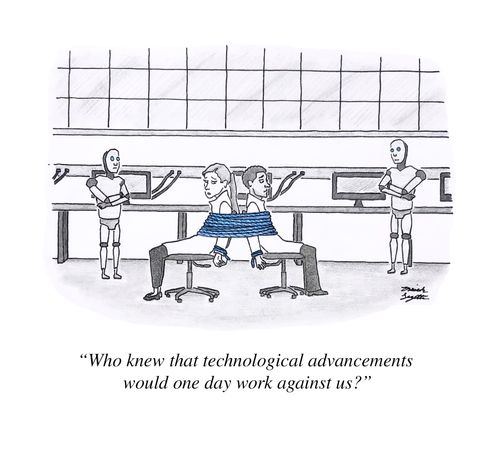 "Who knew that technological advancements would one day work against us?"