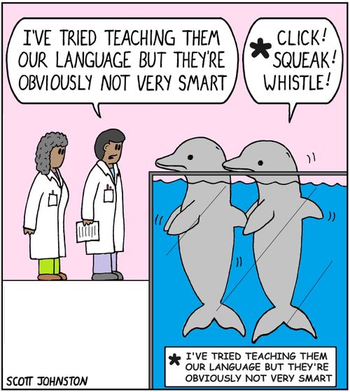 "I've tried teaching them our language but they're obviously not very smart."