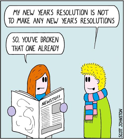 "My new year's resolution is not to make any new year's resolutions."