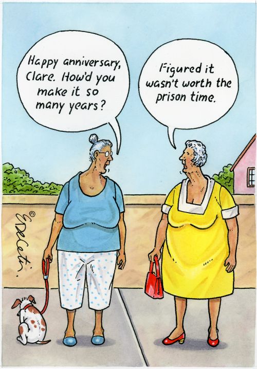 "Happy anniversary, Clare. How'd you make it so many years?"  "Figured it wasn't worth the prison time."