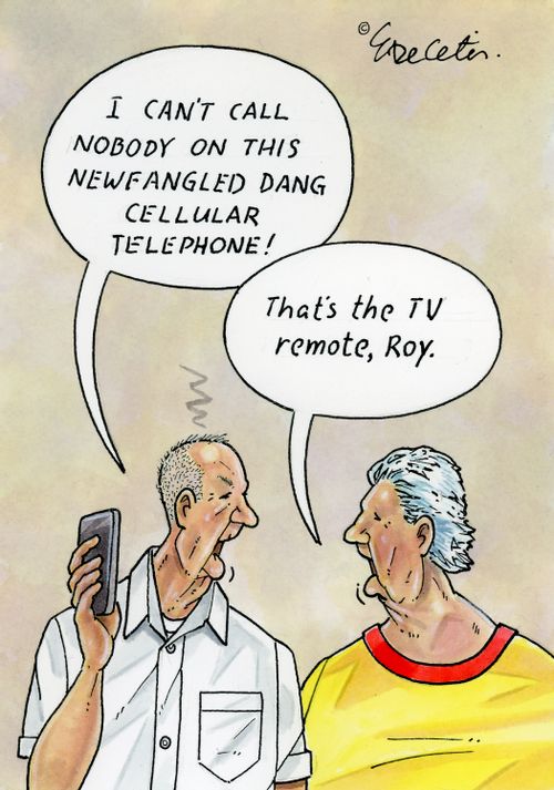 "I can't call nobody on this newfangled dang cellular telephone!" "That's the TV remote, Roy."