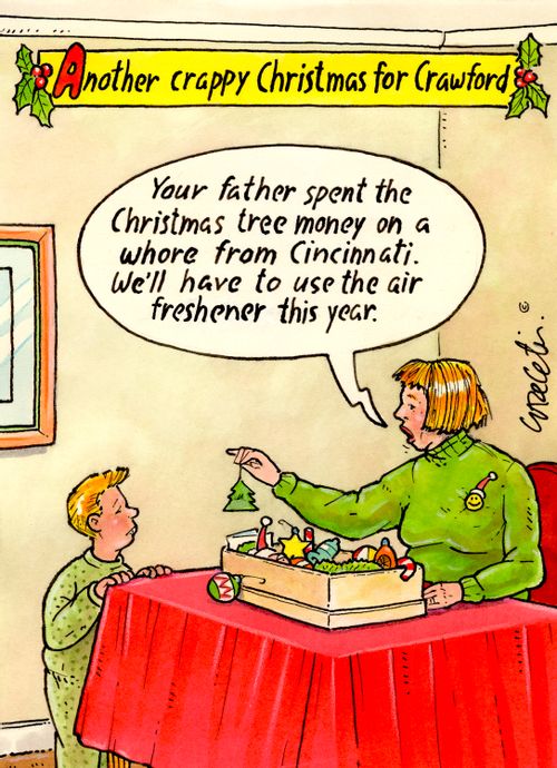 "Your father spent the Christmas tree money on a w***e from Cincinnati. We'll have to use the air freshener this year."