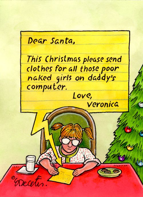 "Dear Santa, This Christmas please send clothes for all those poor naked girls on daddy's computer. Love, Veronica"