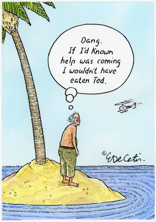 "Dang. If I'd known help was coming I wouldn't have eaten Ted."