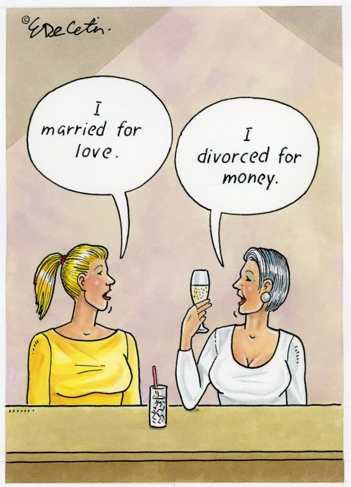 "I married for love." "I divorced for money."