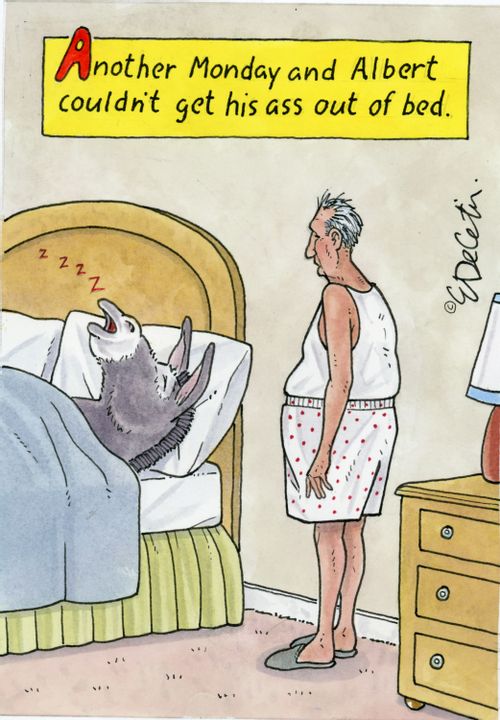 "Another Monday and Albert couldn't get his ass out of bed."