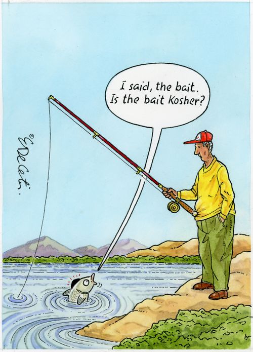 "I said, the bait. Is the bait kosher?"