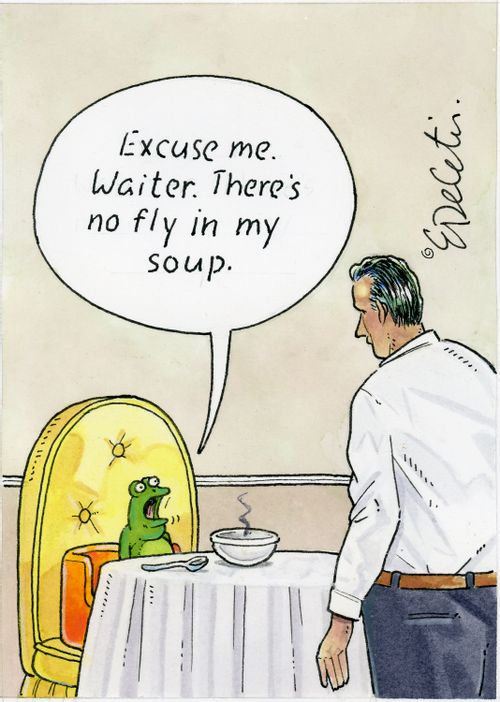 "Excuse me. Waiter. There's no fly in my soup."