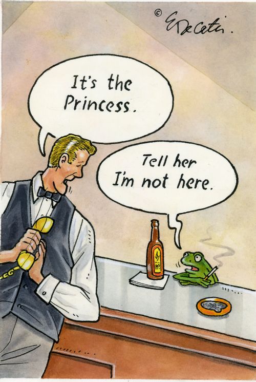 "It's the princess."  "Tell her I'm not here."