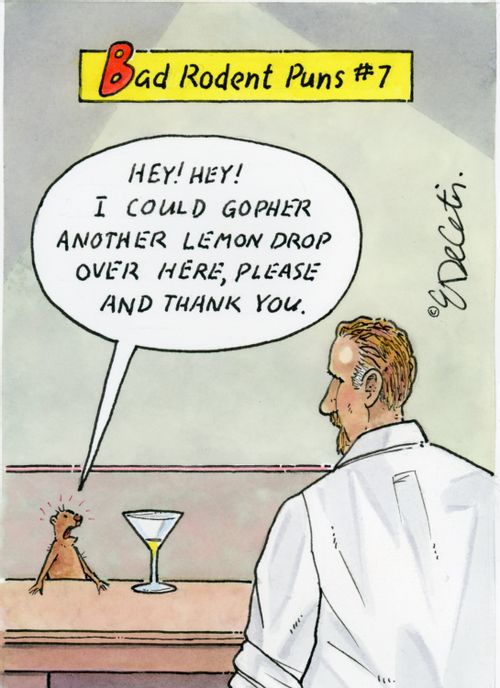 "Hey! Hey! I could gopher another lemon drop over here, please and thank you."