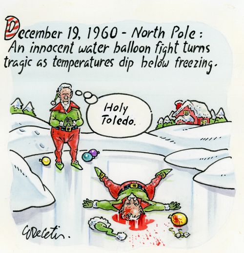 "December 19, 1960 - North Pole: An innocent water balloon fight turns tragic as temperatures dip below freezing."  "Holy Toledo."