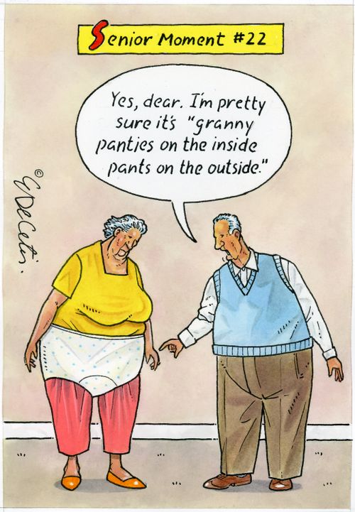 "Yes, dear. I'm pretty sure it's 'granny panties on the inside, pants on the outside.'"