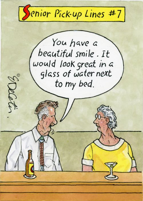"You have a beautiful smile. It would look great in a glass of water next to my bed."