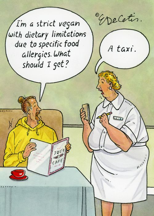 "I'm a strict vegan with dietary limitations due to specific food allergies. What should I get?" "A taxi."