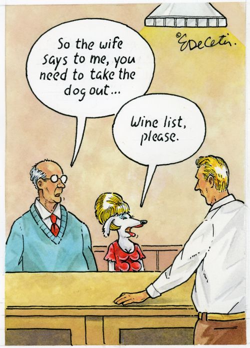 "So the wife says to me, you need to take the dog out..." "Wine list, please."