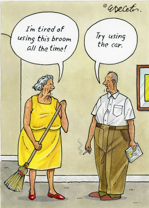 "I'm tired of using this broom all the time!" "Try using the car."