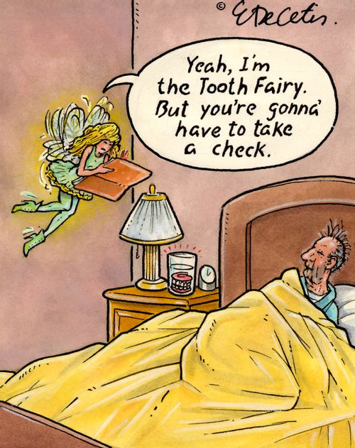 "Yeah, I'm the Tooth Fairy. But you're gonna have to take a check."
