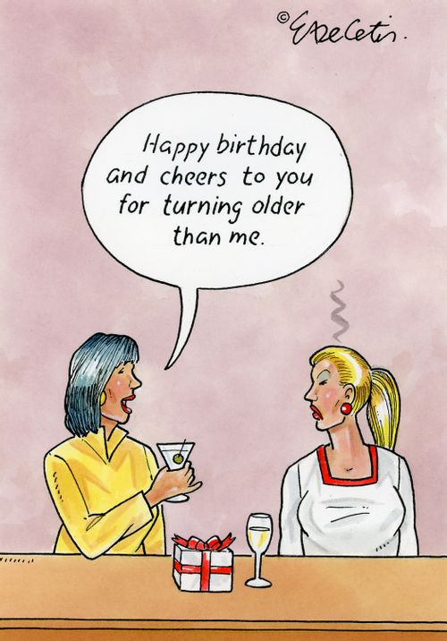 "Happy birthday and cheers to you for turning older than me."