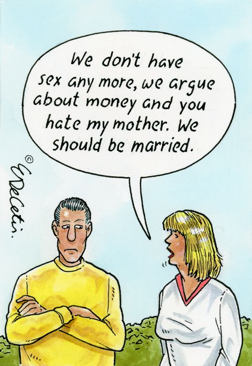 "We don't have sex any more, we argue about money and you hate my mother. We should be married."