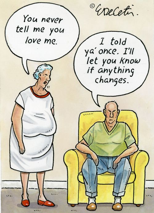 "You never tell me you love me." "I told ya' once. I'll let you know if anything changes."