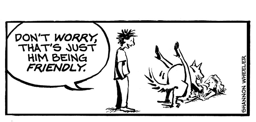 "Don't worry, that's just him being friendly."