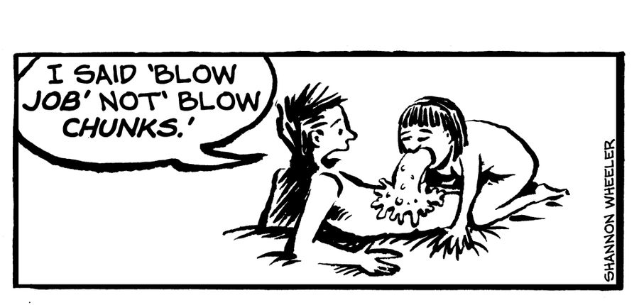 "I said 'blow job' not 'blow chunks'."