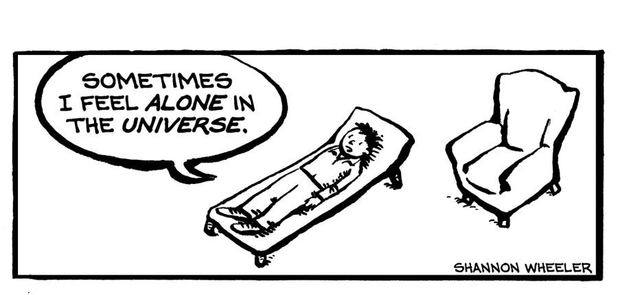 "Sometimes I feel alone in the universe."