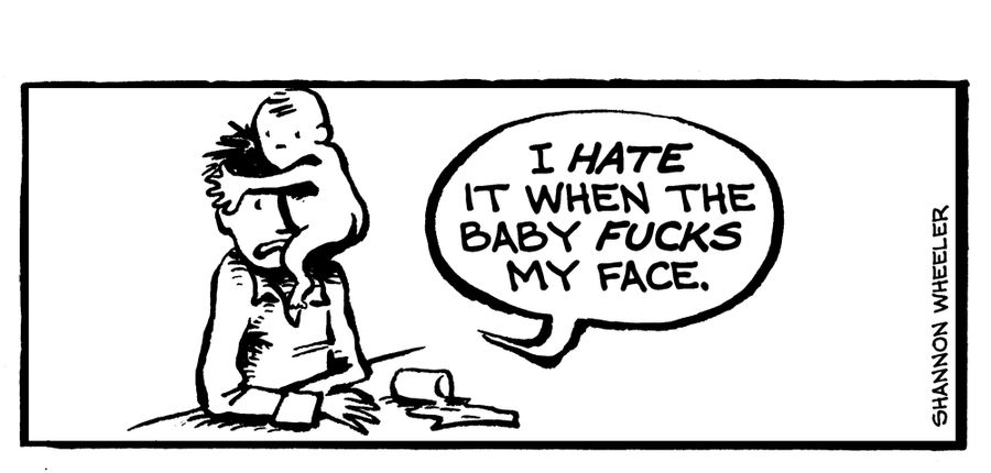 "I hate it when the baby f**ks my face."