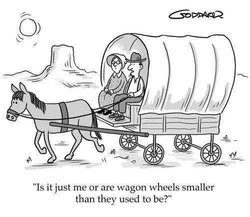 "Is it just me or are wagon wheels smaller than they used to be?"