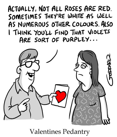 "Actually, not all roses are red. Sometimes they're white as well as numerous other colours. Also I think you'll find that violets are sort of purple..."