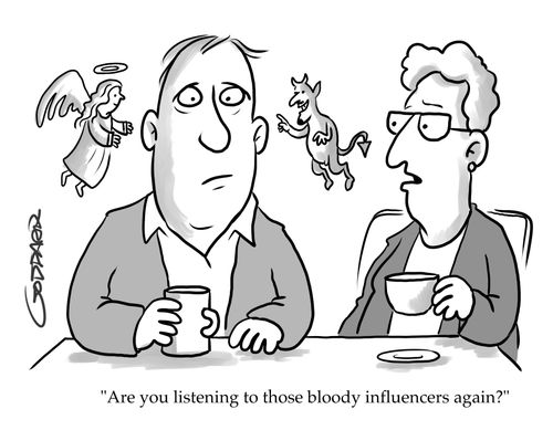 "Are you listening to those bloody influencers again?"