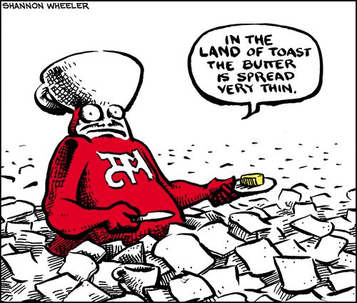 "In the land of toast the butter is spread very thin."