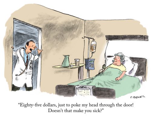 "Eighty-five dollars, just to poke my head through the door! Doesn't that make you sick?"