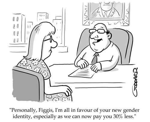 "Personally, Figgis, I'm all in favour of your new gender identity, especially as we can now pay you 30% less."