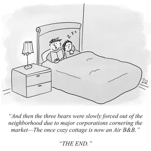 "And then the three bears were slowly forced out of the neighborhood due to major corporations cornering the market—The once cozy cottage is now an Air B&B." "The end."
