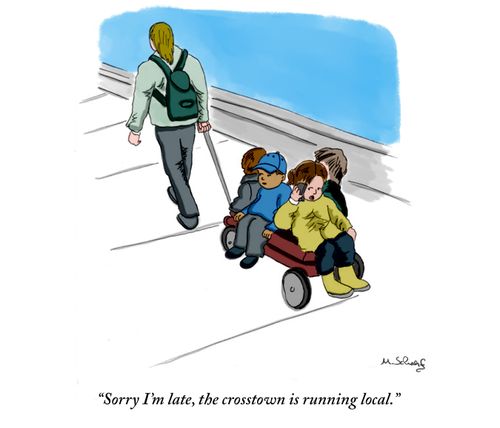 "Sorry I'm late, the crosstown is running local."