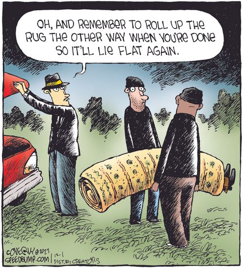 "Oh, and remember to roll up the rug the other way when you're done so it'll lie flat again."