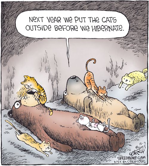 "Next year we put the cats outside before we hibernate."