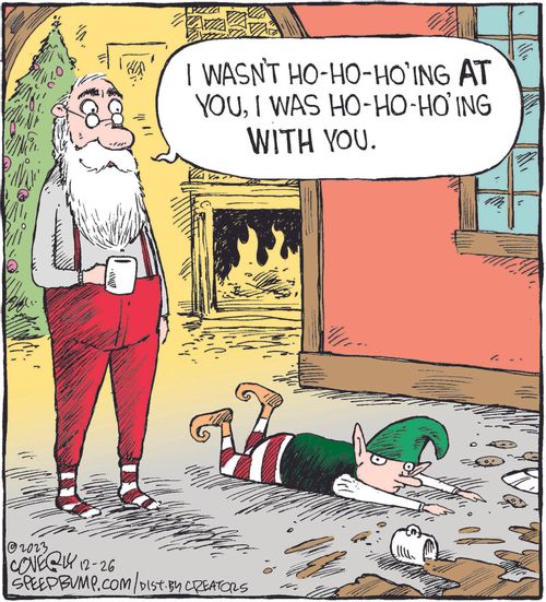 "I wasn't ho-ho-ho'ing at you, I was ho-ho-ho'ing with you."