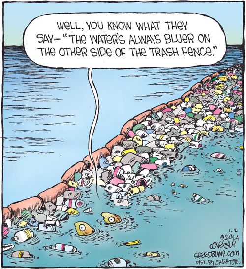 "Well, you know what they say —'The water's always bluer on the other side of the trash fence.'"
