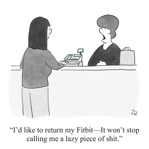 "I’d like to return my Fitbit—It won’t stop calling me a lazy piece of sh*t."