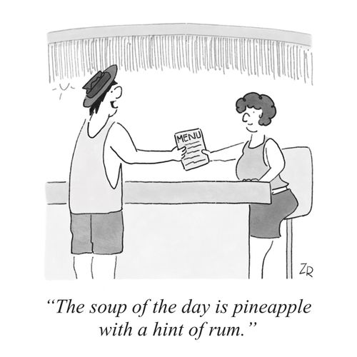 "The soup of the day is pineapple with a hint of rum."