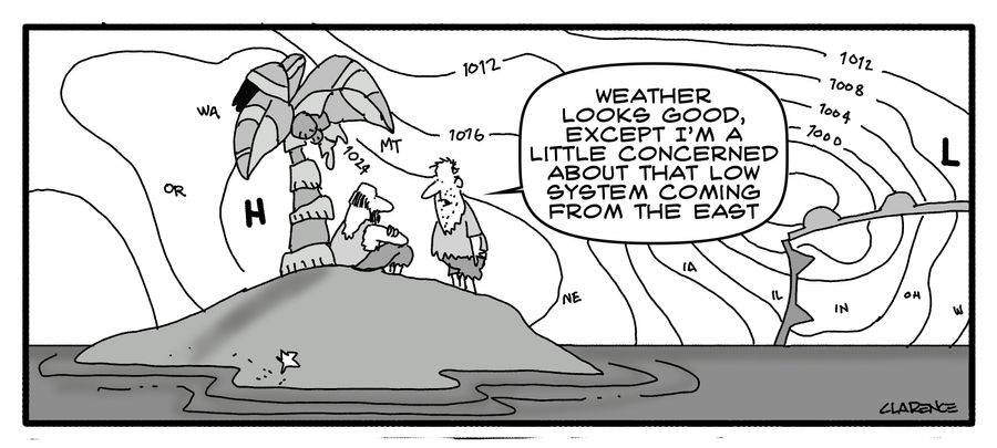 "Weather looks good, except I'm a little concerned about that low system coming from the east."