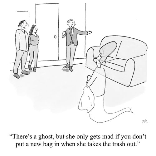 "There's a ghost, but she only gets mad if you don't put a new bag in when she takes the trash out."