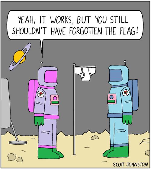 "Yeah, it works, but you still shouldn't have forgotten the flag!"